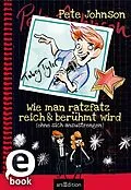 E-Book (epub) Wie man ratzfatz reich & berühmt wird (ohne sich anzustrengen) (Wie man) von Pete Johnson