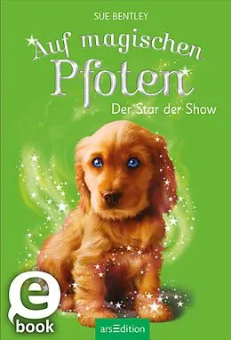 E-Book (epub) Auf magischen Pfoten  Der Star der Show von Sue Bentley