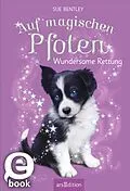 E-Book (epub) Auf magischen Pfoten  Wundersame Rettung von Sue Bentley