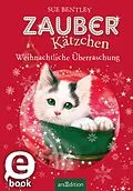 E-Book (epub) Zauberkätzchen  Weihnachtliche Überraschung von Sue Bentley