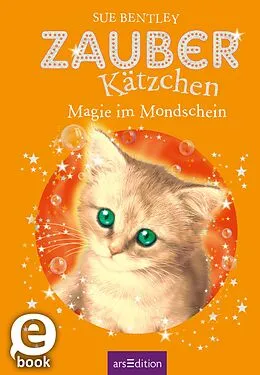 E-Book (epub) Zauberkätzchen  Magie im Mondschein von Sue Bentley