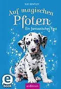 E-Book (epub) Auf magischen Pfoten  Ein fantastisches Fest von Sue Bentley