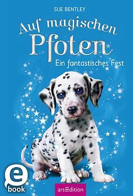 E-Book (epub) Auf magischen Pfoten  Ein fantastisches Fest von Sue Bentley