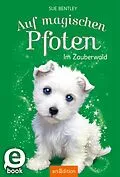 E-Book (epub) Auf magischen Pfoten  Im Zauberwald von Sue Bentley