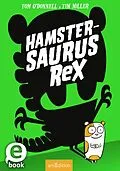 E-Book (epub) Hamstersaurus Rex (Hamstersaurus Rex 1) von Tom O'Donnell