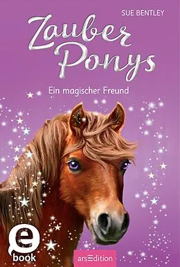 E-Book (epub) Zauberponys  Ein magischer Freund von Sue Bentley