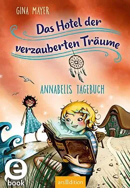 E-Book (epub) Das Hotel der verzauberten Träume  Annabells Tagebuch (Das Hotel der verzauberten Träume 2) von Gina Mayer