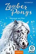 E-Book (epub) Zauberponys  Abenteuer am Meer (Zauberponys 5) von Sue Bentley