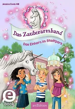 E-Book (epub) Das Zauberarmband  Das Einhorn im Stadtpark (Das Zauberarmband 1) von Jessica Ennis-Hill