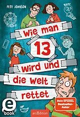 E-Book (epub) Wie man 13 wird und die Welt rettet (Wie man 13 wird 3) von Pete Johnson