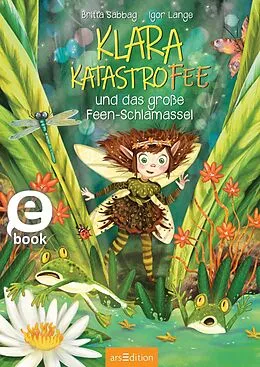 E-Book (epub) Klara Katastrofee und das große Feen-Schlamassel (Klara Katastrofee 1) von Britta Sabbag