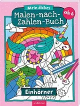 Kartonierter Einband Mein dickes Malen-nach-Zahlen-Buch  Einhörner von 