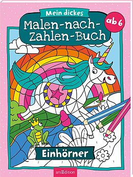 Kartonierter Einband Malen nach Zahlen : Mein dickes Malen-nach-Zahlen-Buch  Einhörner von 