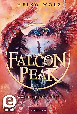 E-Book (epub) Falcon Peak  Wächter der Lüfte (Falcon Peak 1) von Heiko Wolz