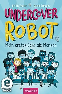 E-Book (epub) Undercover Robot  Mein erstes Jahr als Mensch von David Edmonds, Bertie Fraser
