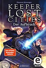 E-Book (epub) Keeper of the Lost Cities  Der Aufbruch (Keeper of the Lost Cities 1) von Shannon Messenger