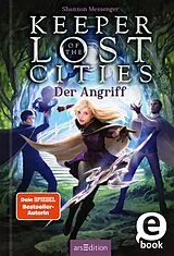 E-Book (epub) Keeper of the Lost Cities  Der Angriff (Keeper of the Lost Cities 7) von Shannon Messenger