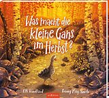 Fester Einband Was macht die kleine Gans im Herbst? von Elli Woollard