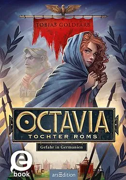 E-Book (epub) Octavia, Tochter Roms  Gefahr in Germanien (Octavia, Tochter Roms 1) von Tobias Goldfarb
