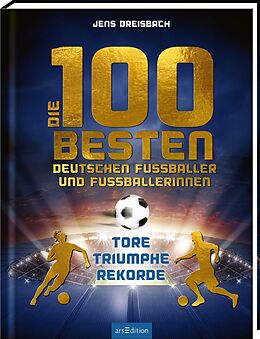 Fester Einband Die 100 besten deutschen Fußballer und Fußballerinnen von Jens Dreisbach
