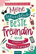 E-Book (epub) Meine schrecklich beste Freundin und andere Katastrophen (Meine schrecklich beste Freundin 1) von Catherine Wilkins