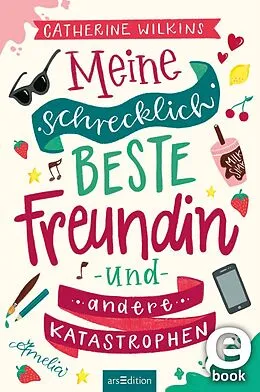E-Book (epub) Meine schrecklich beste Freundin und andere Katastrophen (Meine schrecklich beste Freundin 1) von Catherine Wilkins