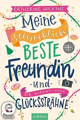 E-Book (epub) Meine schrecklich beste Freundin und die gigantische Glückssträhne (Meine schrecklich beste Freundin 4) von Catherine Wilkins