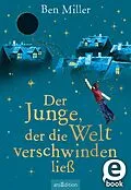 E-Book (epub) Der Junge, der die Welt verschwinden ließ von Ben Miller