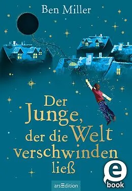 E-Book (epub) Der Junge, der die Welt verschwinden ließ von Ben Miller
