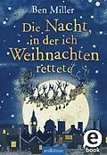 E-Book (epub) Die Nacht, in der ich Weihnachten rettete von Ben Miller