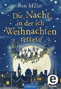 E-Book (epub) Die Nacht, in der ich Weihnachten rettete von Ben Miller