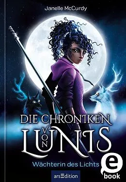 E-Book (epub) Die Chroniken von Lunis  Wächterin des Lichts (Die Chroniken von Lunis 1) von Janelle McCurdy