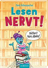 Fester Einband Lesen NERVT!  Bücher? Nein, danke! (Lesen nervt! 1) von Jens Schumacher