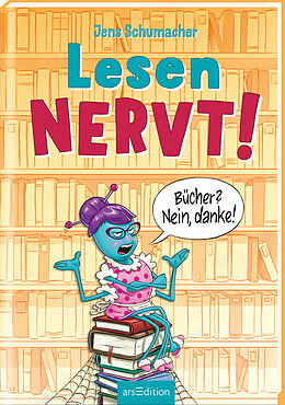 Fester Einband Lesen NERVT!  Bücher? Nein, danke! (Lesen nervt! 1) von Jens Schumacher