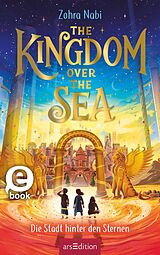 E-Book (epub) The Kingdom over the Sea  Die Stadt hinter den Sternen (The Kingdom over the Sea 2) von Zohra Nabi