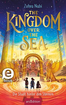 E-Book (epub) The Kingdom over the Sea  Die Stadt hinter den Sternen (The Kingdom over the Sea 2) von Zohra Nabi