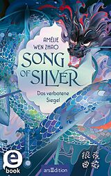 E-Book (epub) Song of Silver  Das verbotene Siegel (Song of Silver 1) von Amélie Wen Zhao