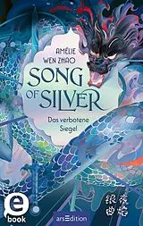 E-Book (epub) Song of Silver  Das verbotene Siegel (Song of Silver 1) von Amélie Wen Zhao