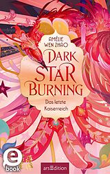 E-Book (epub) Dark Star Burning  Das letzte Kaiserreich (Song of Silver 2) von Amélie Wen Zhao, Alexandra Ernst