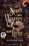 E-Book (epub) Stadt aus Wasser und Licht  Die geheime Maske (Stadt aus Wasser und Licht 2) von Mela Nagel