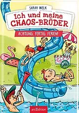 Fester Einband Ich und meine Chaos-Brüder  Achtung, fertig, Ferien! (Ich und meine Chaos-Brüder 4) von Sarah Welk