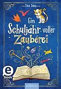 E-Book (epub) Ein Schuljahr voller Zauberei (Ein Schuljahr voller Zauberei 1) von Tina Zang
