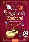 E-Book (epub) Ein Schuljahr voller Zauberei  Schulfest statt Mathetest (Ein Schuljahr voller Zauberei 2) von Tina Zang