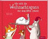 Fester Einband Wie sich die Weihnachtsgans vor dem Ofen rettete von Nathalie Dargent