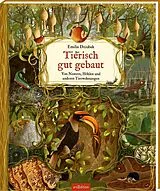 Fester Einband Tierisch gut gebaut Von Nestern, Höhlen und anderen Tierwohnungen von