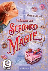 E-Book (epub) Die Macht der Schokomagie (Schokomagie 3) von Mareike Allnoch