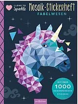 Kartonierter Einband I Love to Sparkle  Mosaik-Stickerheft Fabelwesen von 