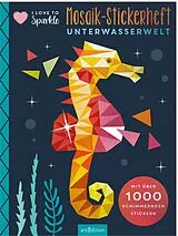 Kartonierter Einband I Love to Sparkle Mosaik-Stickerheft Unterwasserwelt von
