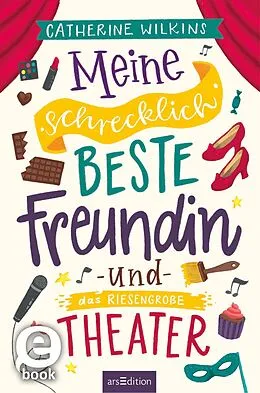 E-Book (epub) Meine schrecklich beste Freundin und das riesengroße Theater (Meine schrecklich beste Freundin 3) von Catherine Wilkins