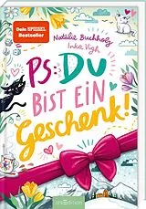Fester Einband PS: Du bist ein Geschenk! (PS: Du bist die Beste! 6) von Natalie Buchholz